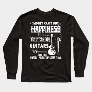 Money can't buy Happiness but it can buy GUITARS Long Sleeve T-Shirt